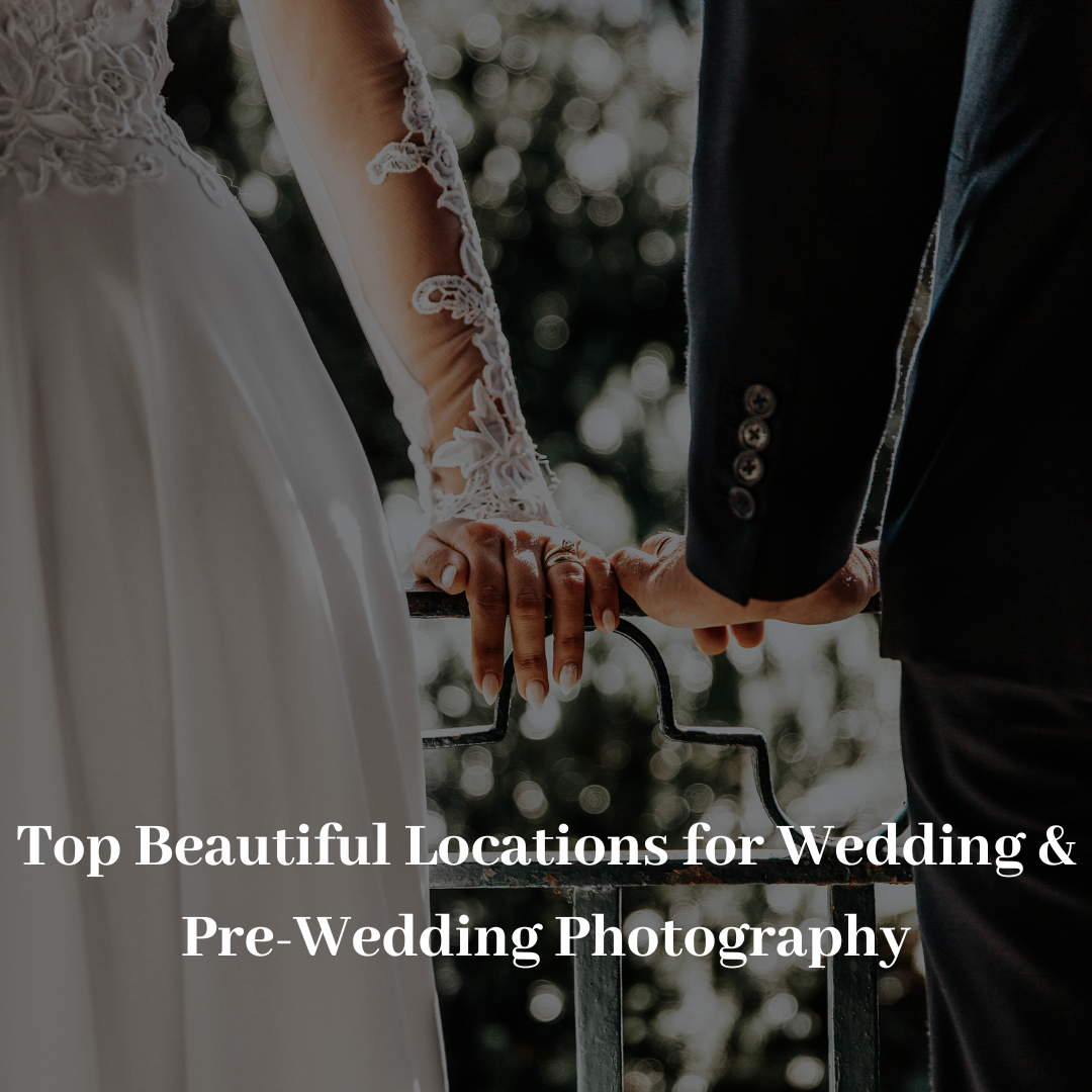 Top Beautiful Locations For Wedding & Pre-Wedding Photography - Vehemence Pictures